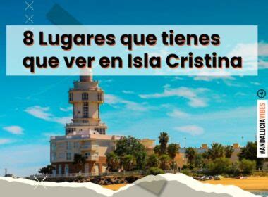 Los 10 lugares que tienes que ver en Isla Cristina (Huelva)